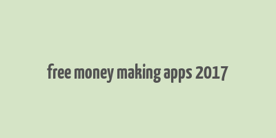 free money making apps 2017