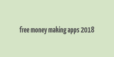 free money making apps 2018