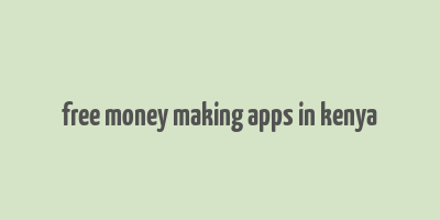 free money making apps in kenya