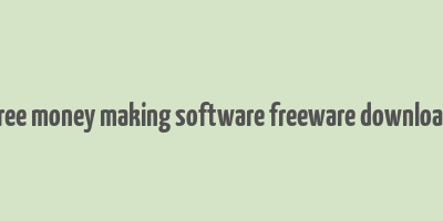 free money making software freeware download