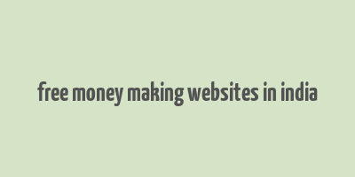 free money making websites in india