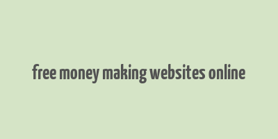 free money making websites online