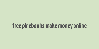 free plr ebooks make money online