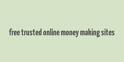 free trusted online money making sites