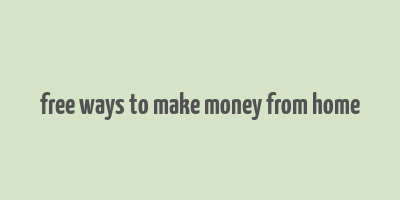 free ways to make money from home