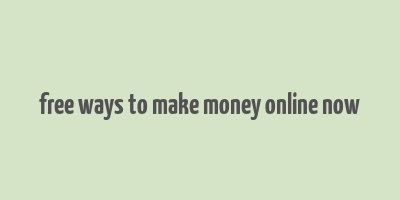 free ways to make money online now