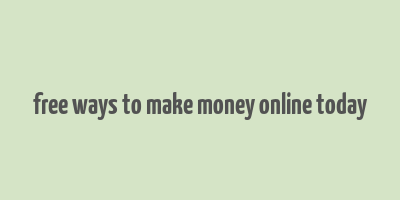 free ways to make money online today