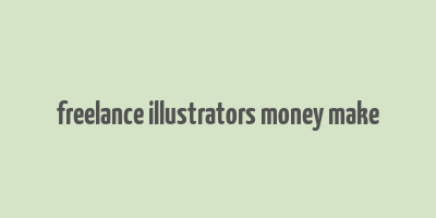 freelance illustrators money make