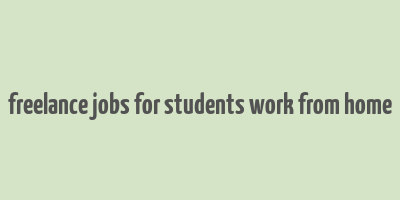 freelance jobs for students work from home