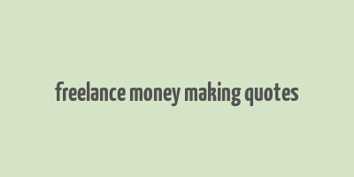 freelance money making quotes