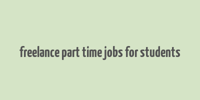 freelance part time jobs for students