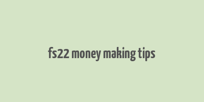 fs22 money making tips