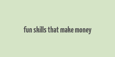 fun skills that make money