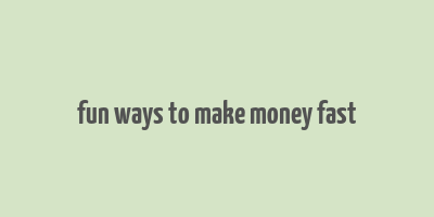 fun ways to make money fast