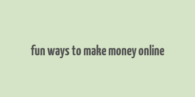 fun ways to make money online