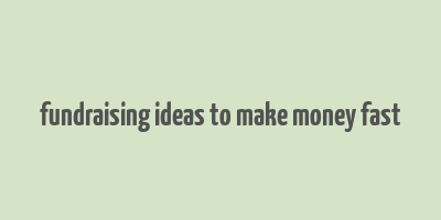 fundraising ideas to make money fast