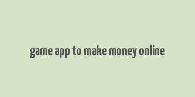 game app to make money online