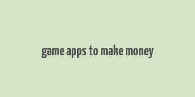 game apps to make money