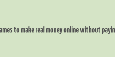 games to make real money online without paying