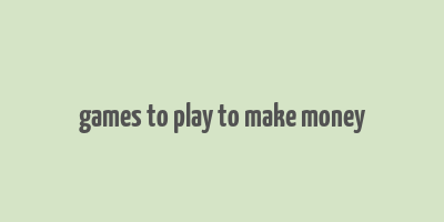 games to play to make money