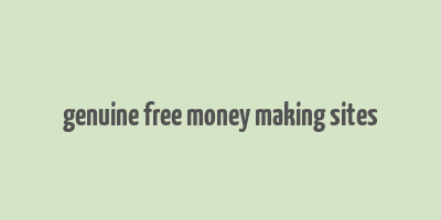 genuine free money making sites