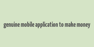 genuine mobile application to make money