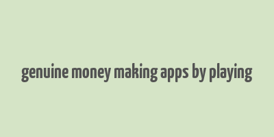 genuine money making apps by playing