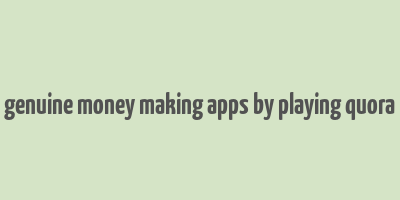 genuine money making apps by playing quora