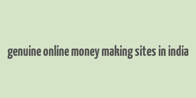 genuine online money making sites in india