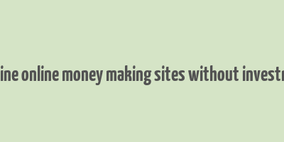 genuine online money making sites without investment