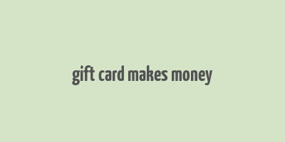 gift card makes money