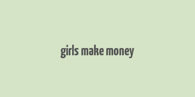 girls make money