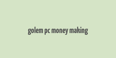 golem pc money making