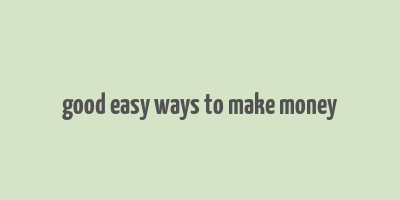 good easy ways to make money