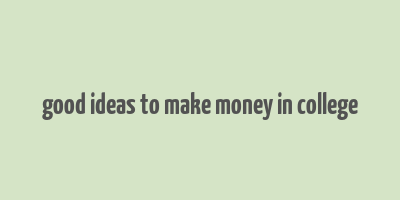 good ideas to make money in college