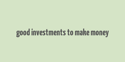 good investments to make money