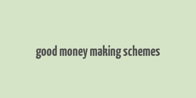 good money making schemes