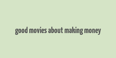 good movies about making money