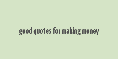 good quotes for making money