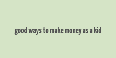 good ways to make money as a kid