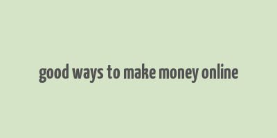 good ways to make money online