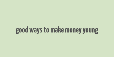 good ways to make money young