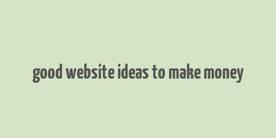 good website ideas to make money