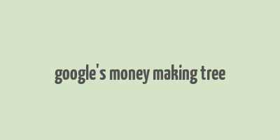 google's money making tree