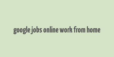 google jobs online work from home