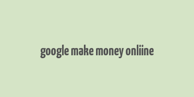 google make money onliine