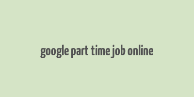 google part time job online