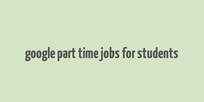 google part time jobs for students