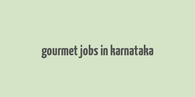 gourmet jobs in karnataka