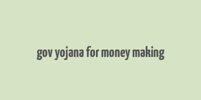 gov yojana for money making